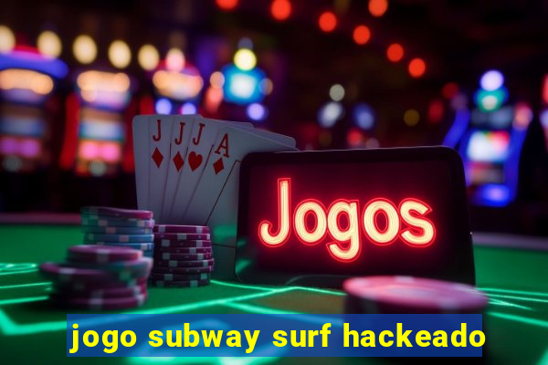 jogo subway surf hackeado